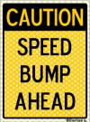 CAUTION - SPEED BUMP AHEAD